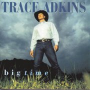 Trace Adkins - Big Time (1997)