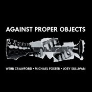 Michael Foster, Webb Crawford & Joey Sullivan - Against Proper Objects (2025) [Hi-Res]
