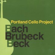 Portland Cello Project - Bach, Brubeck, Beck (2013)