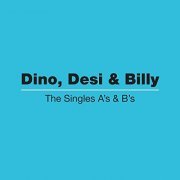 Dino, Desi & Billy - The Singles A's & B's (2020)