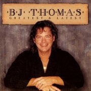 B.J. Thomas - Greatest & Latest (2006)