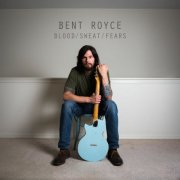Bent Royce - BLOOD / SWEAT / FEARS (2018)