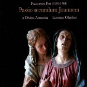 Barbara Schmidt-Gaden, Doron Schleifer, Krystian Adam, Mirko Guadagnini, La Divina Armonia, Lorenzo Ghielmi - Feo: Passio secundum Joannem (St John’s Passion) (2010) [Hi-Res]