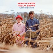 Kenneth Bager & Findlay Brown - Silence Was Singing (2025) [Hi-Res]