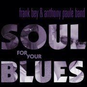 Frank Bey, The Anthony Paule Band - Soul for Your Blues (2013)