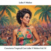 Lobo Y Melon - Concierto Tropical con Lobo Y Melon Vol. IV (2024)