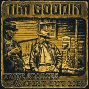 Tim Goodin - True Stories and Flat Out Lies (2023)