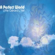 Little Gerard L'Her (ex-Rockets) - A Perfect World (2008)