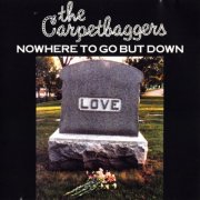 The Carpetbaggers - Nowhere To Go But Down (1993)