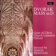Christ Church Cathedral Choir, Oxford, Nicholas Cleobury - Dvorák: Mass in D (2018)