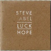 Steve Abel - Luck/ Hope (2016)