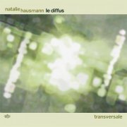 Natalie Hausmann Le Diffus - Transversale (2006)