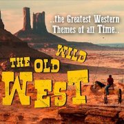 Various Artists - The Old Wild West 'The Greatest Western Themes of all Time' (2019)