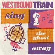 Westbound Train - Sing The Ghost Away (2025)