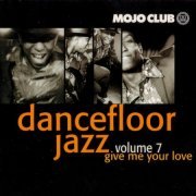 VA - Mojo Club Presents Dancefloor Jazz Volume 7 (Give Me Your Love) (1998)