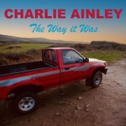 Charlie Ainley - The Way it Was (2023)