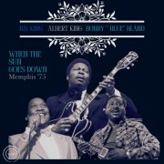 Albert King, B.B. King, Bobby Bland - When The Sun Goes Down (Live Memphis '75) (2025)