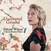 Felicity Wilcox - Uncovered Ground (2021) Hi-Res