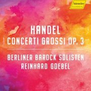 Berliner Barock Solisten, Reinhard Goebel - Handel: Concerti Grossi, Op. 3 (2019) [Hi-Res]