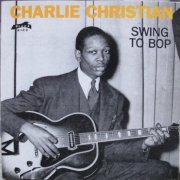 Charlie Christian - Swing To Bop (1990)