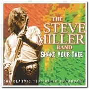 Steve Miller Band - Shake Your Tree: The Classic 1973 Radio Broadcast (2012)