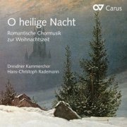 Dresdner Kammerchor & Hans-Christoph Rademann - O heilige Nacht: Romantic Choral Music for Christmas (2015) [Hi-Res]