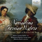 Maria Cristina Kiehr, Krishnasol Jiménez, Roberto Koch - Navigating Foreign Waters: Spanish Baroque Music & Mexican Folk Music (2021) [Hi-Res]