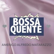 Amerigo Alfredo Matarazzo - Bossa Quente (2022)