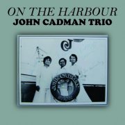 John Cadman Trio - John Cadman Trio ‎- on the Harbour (1976/2020)