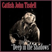 Catfish John Tisdell - Deep in the Shadows (2025)
