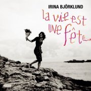 Irina Bjorklund - La vie est une fête (2014)