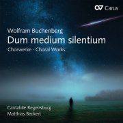 Cantabile Regensburg & Matthias Beckert - Wolfram Buchenberg: Dum medium silentium. Chorwerke (2019)