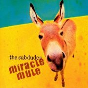 The Subdudes - Miracle Mule (2004)