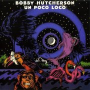 Bobby Hutcherson - Un Poco Loco (1979/1999)