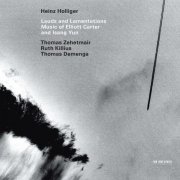 Heinz Holliger, Thomas Zehetmair, Ruth Killius, Thomas Demenga - Lauds And Lamentations: Music Of Elliott Carter And Isang Yun (2003)