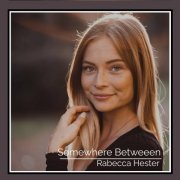 Rabecca Hester - Somewhere Between (2022)