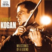 Leonid Kogan - Milestones of a Legend - Leonid Kogan, Vol. 1-10 (2017)