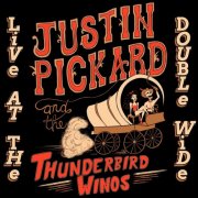 Justin Pickard & the Thunderbird Winos - Live at the Double Wide (2024)