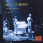 King Crimson - Live In Toronto June 24, 1974 (2011)