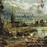 Birmingham Conservatoire Chamber Choir - Howells: When First Thine Eies Unveil (2014)