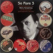 VA - So Rare 3 - A Third Selection By Barry Humphries Of His Favourite Gramophone Records (2006)