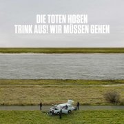 Die Toten Hosen - Trink Aus, Wir Müssen Gehen! + Bonusalbum "Alles Muss Raus!“ (2026) [Hi-Res]