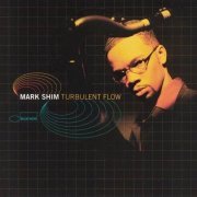 Mark Shim - Turbulent Flow (2000) CD Rip