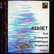 Jean-Claude Risset - Sud, Dialogues, Inharmonique, Mutations (2001)