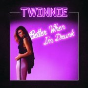 Twinnie - Better When I'm Drunk (2019)