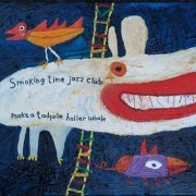 Smoking Time Jazz Club - Make A Tadpole Holler Whale (2016)