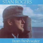 Stan Rogers - From Fresh Water (1894)