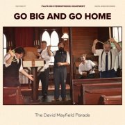 The David Mayfield Parade - Go Big and Go Home (2025)
