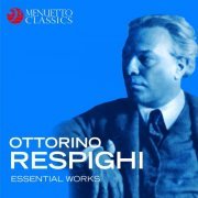 VA - Ottorino Respighi: Essential Works (2019)