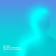 Ben Glas - Ben Glas vs BenGlas(1) (Death Of The Composer) (2026)